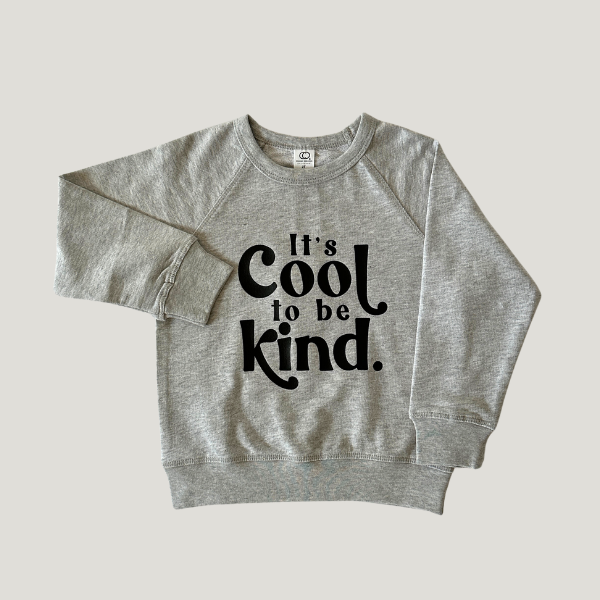 Gray toddler and little kid sweatshirt with 'It's Cool To Be Kind' in bold black letters